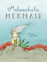 The Melancholic Mermaid - Kallie George, Abigail Halpin