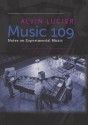 Music 109: Notes on Experimental Music - Alvin Lucier