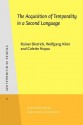 The Acquistion of Temporality in a Second Language - Rainer Dietrich, Wolfgang Klein