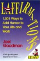 Laffirmations: 1001 Ways to Add Humor to Your Life and Work - Joel Goodman