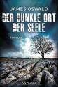 Der dunkle Ort der Seele - Inspector McLean 3: Thriller - James Oswald, Sigrun Zühlke