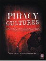 PIRACY CULTURES: How a Growing Portion of the Global Population is Building Media Relationships Through Alternate Channels of Obtaining Content - Manuel Castells, GUSTAVO CARDOSO EDS.