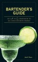 Bartender's Guide: An A to Z Companion to All Your Favorite Drinks - John K. Waters