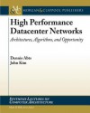 High Performance Networks: From Supercomputing to Cloud Computing - Dennis Abts, John Kim