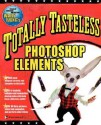 Totally Tasteless Photoshop Elements - Wallace Wang