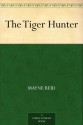 The Tiger Hunter - Mayne Reid