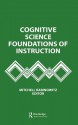 Cognitive Science Foundations of Instruction - Mitchell Rabinowitz