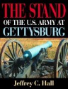 The Stand of the U.S. Army at Gettysburg - Jeffrey C. Hall