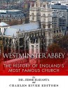 Westminster Abbey: The History of England's Most Famous Church - Jesse Harasta, Charles River Editors