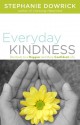 Everyday Kindness: Shortcuts to a Happier and More Confident Life - Stephanie Dowrick