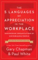 The Five Languages of Appreciation in the Workplace: Empowering Organizations by Encouraging People - Gary Chapman, Paul White