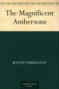 The Magnificent Ambersons - Booth Tarkington