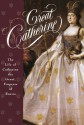 Great Catherine: The Life of Catherine the Great, Empress of Russia - Carolly Erickson