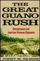 The Great Guano Rush: Entrepreneurs and American Overseas Expansion - Jimmy M. Skaggs