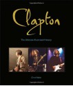 Clapton: The Ultimate Illustrated History - Chris Welch