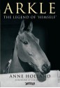 Arkle: The Legend of 'Himself' - Anne Holland, Jim Dreaper