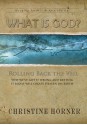 What Is God? Rolling Back the Veil - Christine Horner