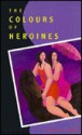 Colours of Heroines - Lydia Kwa