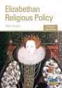 Elizabethan Religious Policy: As/A-level History (Advanced Topic Masters) - P. Holmes, N. Kinloch, S. Lang