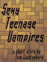 Sexy Teenage Vampires - Tom Lichtenberg