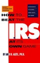 How to Beat the I.R.S. at Its Own Game: Strategies to Avoid-and Fight-an Audit - Amir D. Aczel