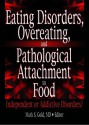 Eating Disorders, Overeating, and Pathological Attachment to Food: Independent or Addictive Disorders? - Mark S. Gold