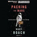 Packing for Mars: The Curious Science of Life in the Void - Mary Roach, Sandra Burr