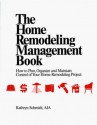 The home remodeling management book: How to plan, organize, and maintain control of your home remodeling project - Kathryn Schmidt, Kathryn E. Schmidt