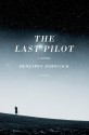 The Last Pilot: A Novel - Benjamin Johncock