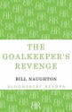 The Goalkeeper's Revenge - Bill Naughton