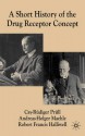 A Short History of the Drug Receptor Concept - Cay-Rüdiger Prüll, Andreas-Holger Maehle, Robert Francis Halliwell, Cay-Rudiger Prull