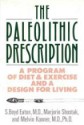 The Paleolithic Prescription: A Program of Diet and Exercise and a Design for Living - S. Boyd Eaton, Marjorie Shostak, Melvin Konner