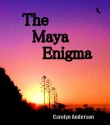 The Maya Enigma - Carolyn Anderson