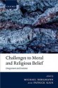 Challenges to Moral and Religious Belief: Disagreement and Evolution - Michael Bergmann, Patrick Kain