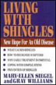 Living with Shingles: New Hope for an Old Disease - Mary-Ellen Siegel