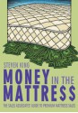 Money in the Mattre$$:The Sales Associates' Guide to Premium Mattress Sales - Steven King