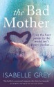 The Bad Mother - Isabelle Grey