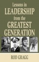 Lessons in Leadership from the Greatest Generation - Rod Gragg