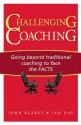 Challenging Coaching: Going beyond traditional coaching to face the FACTS - John Blakey, Ian Day