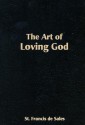 The Art of Loving God: Simple Virtues for the Christian Life - St. Francis de Sales