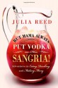 But Mama Always Put Vodka in Her Sangria!: Adventures in Eating, Drinking, and Making Merry - Julia Reed