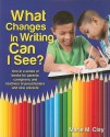 What Changes in Writing Can I See?: One in a Series of Books for Parents, Caregivers, and Teachers of Preschoolers and New Entrants - Marie M. Clay