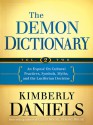 The Demon Dictionary Volume Two: Revealing the Origins of Cultural Practices, Secret Societies, and Symbols - Kimberly Daniels