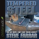 Tempered Steel: How God Shaped a Man's Heart Through Adversity - Steve Farrar, Steve Farrar, christianaudio.com