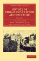 History of Indian and Eastern Architecture: Volume 2 - James Fergusson, James Burgess, Richard Phen Spiers