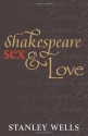 Shakespeare, Sex, and Love - Stanley Wells