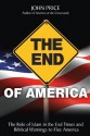 The End of America - The Role of Islam in the End Times and Biblical Warnings to Flee America - John Price