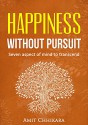 Happiness without Pursuit: Seven aspect of Mind to Transcend - Amit Chhikara, David Steindl-Rast, Dan Gilbert, Mukesh