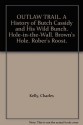 OUTLAW TRAIL. A History of Butch Cassidy and His Wild Bunch. Hole-in-the-Wall. Brown's Hole. Rober's Roost. - Charles Kelly