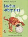 Kaktus, dobry pies - Barbara Gawryluk